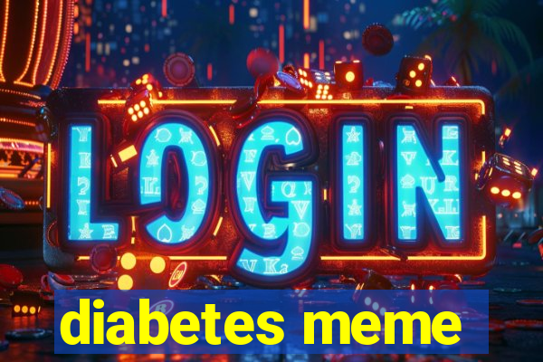 diabetes meme